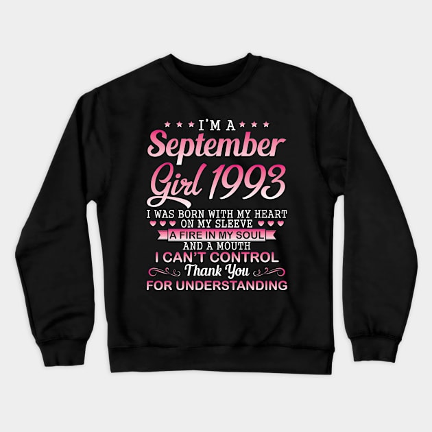 I'm A September Girl 1993 I Was Born My Heart On My Sleeve A Fire In My Soul A Mouth I Can't Control Crewneck Sweatshirt by DainaMotteut